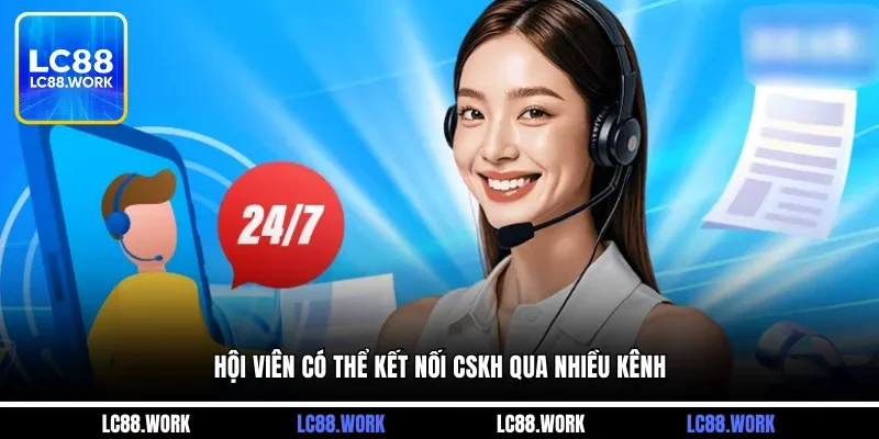 Hội viên có thể kết nối CSKH qua nhiều kênh